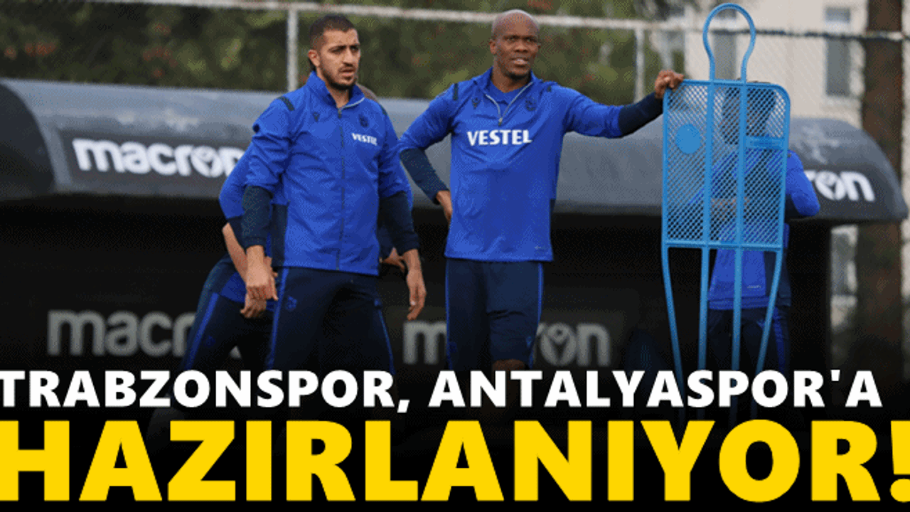 Trabzonspor, Antalyaspor'a hazırlanıyor!