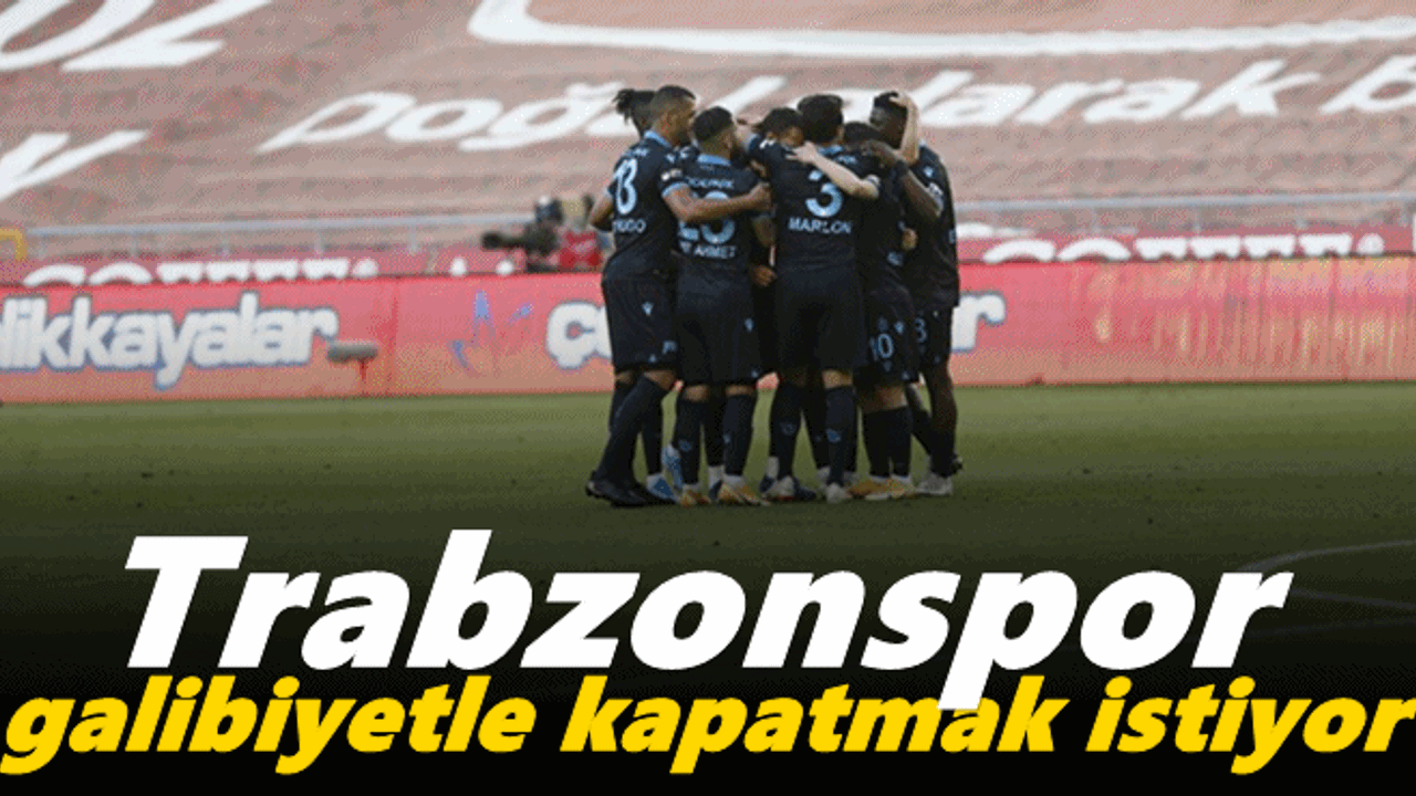 Trabzonspor, sezonu galibiyetle kapatmak istiyor!