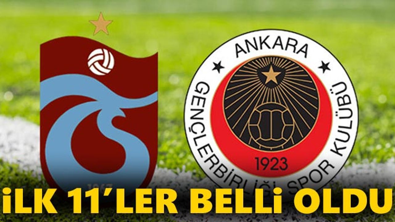 Trabzonspor - Gençlerbirliği (ilk 11'ler)