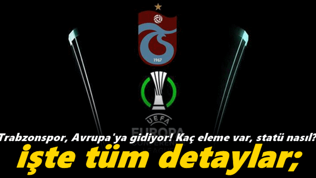 Trabzonspor, Avrupa'ya gidiyor! Kaç eleme var? İşte tüm detaylar;