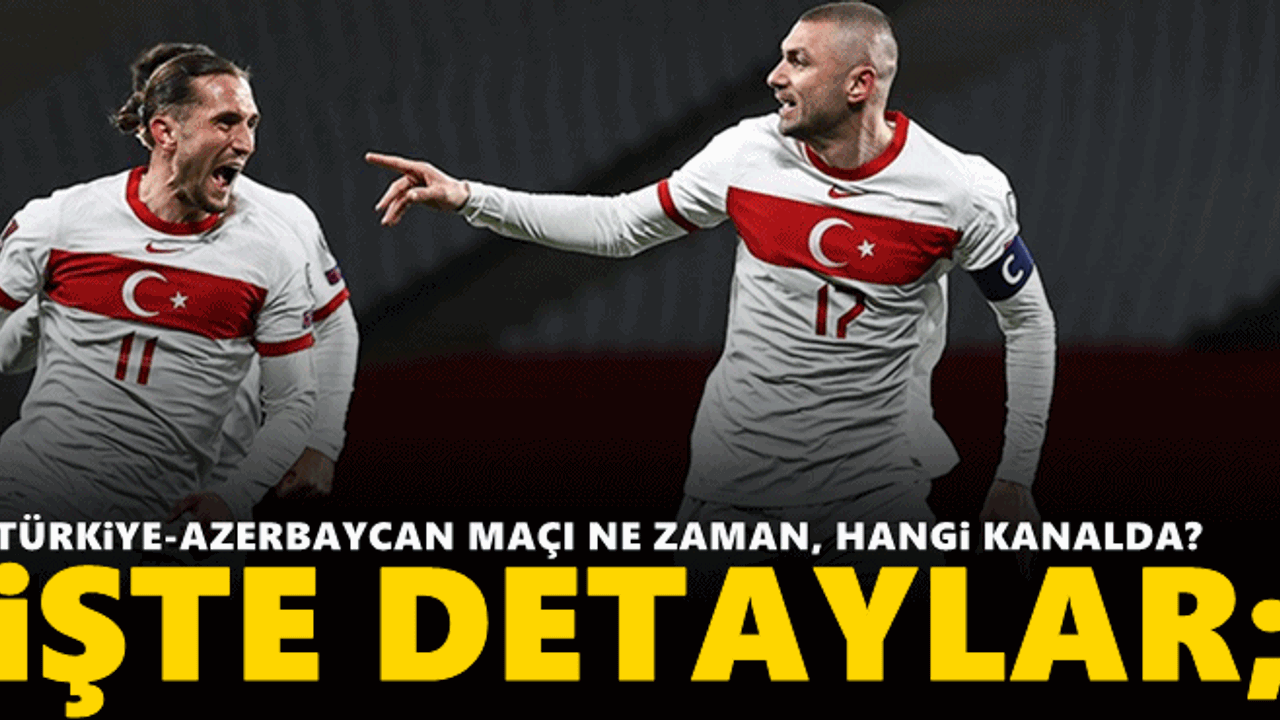 Türkiye-Azerbaycan maçı ne zaman, hangi kanalda? 
