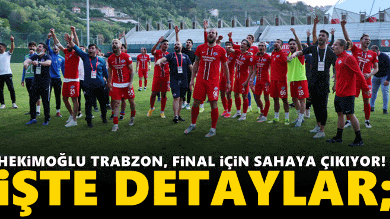 Hekimoğlu Trabzon final için sahada! İşte detaylar;