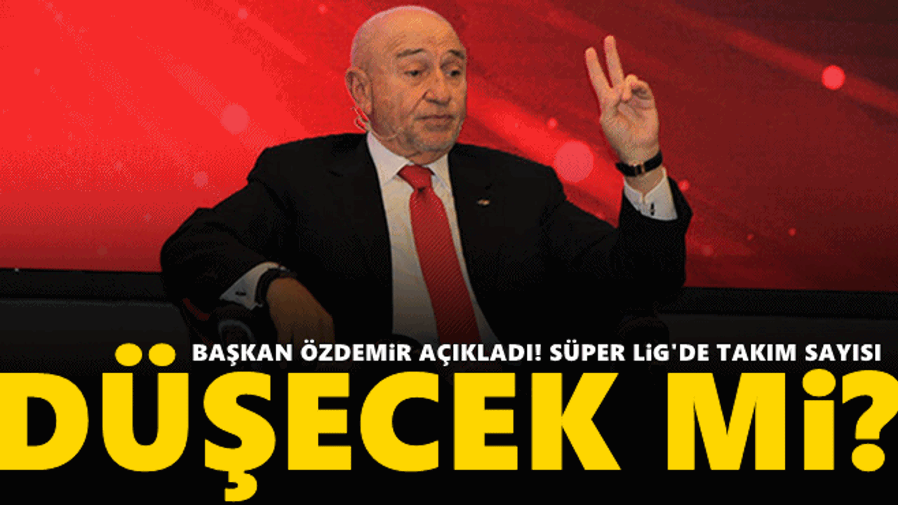 Nihat Özdemir açıkladı! Süper Lig'de hedef 18 takım