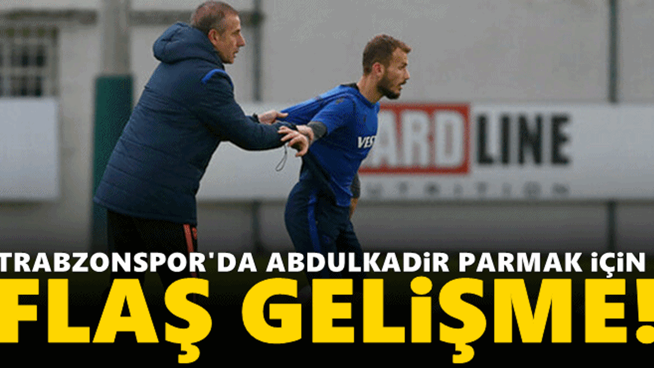 Trabzonspor'da Abdulkadir Parmak için flaş gelişme!