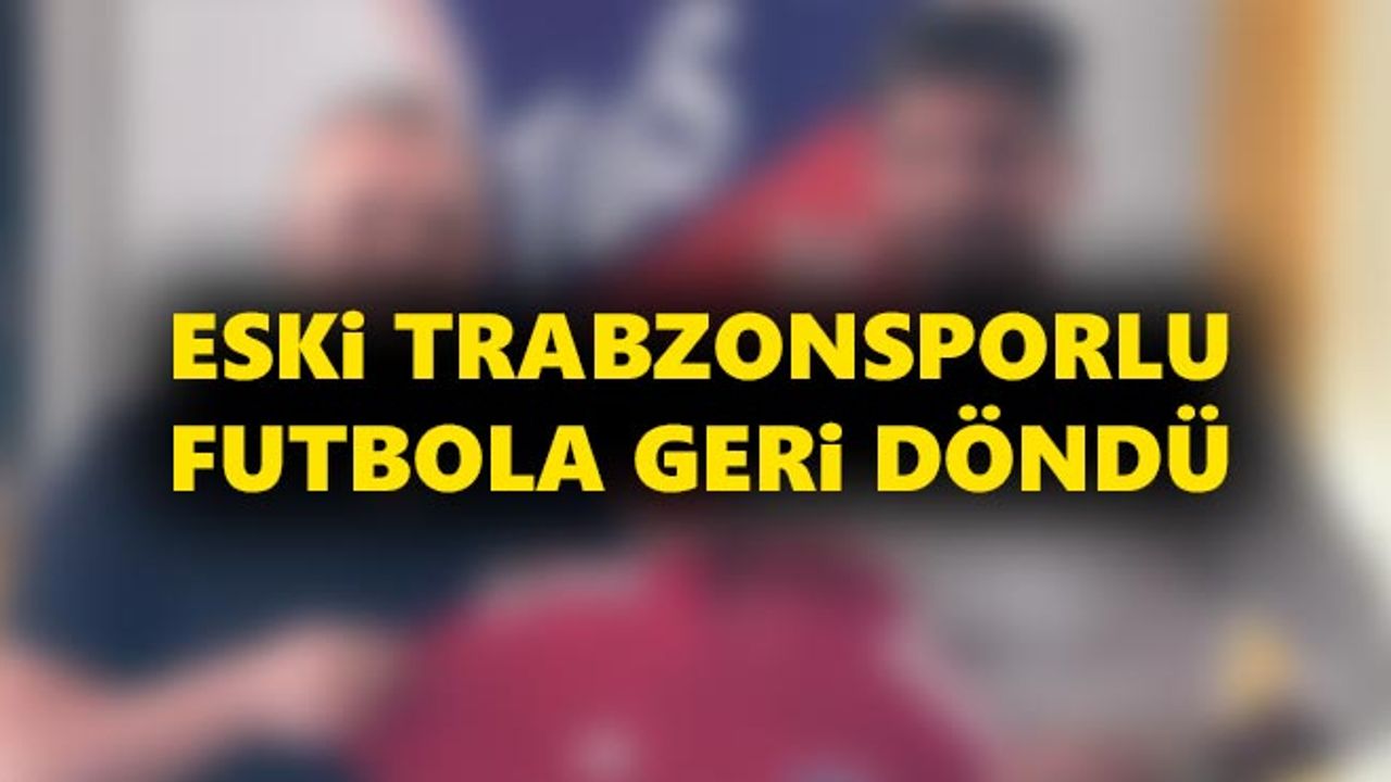 Eski Trabzonsporlu futbola geri döndü