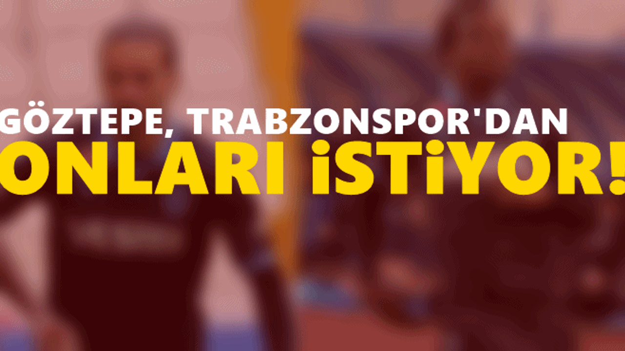 Göztepe, Trabzonspor'dan onları istiyor!