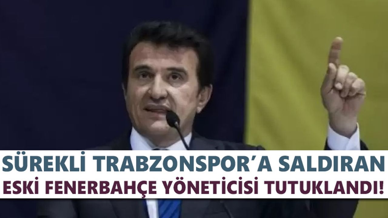 Eski Fenerbahçe yöneticisi tutuklandı!