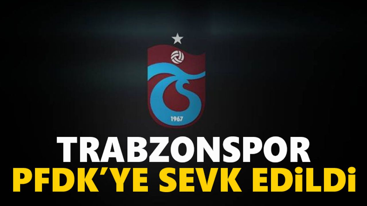 TFF açıkladı! Trabzonspor PFDK'lik oldu!