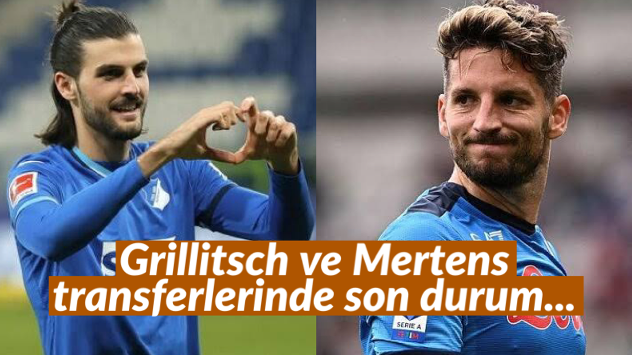 Grillitsch ve Mertens transferlerinde son durum...