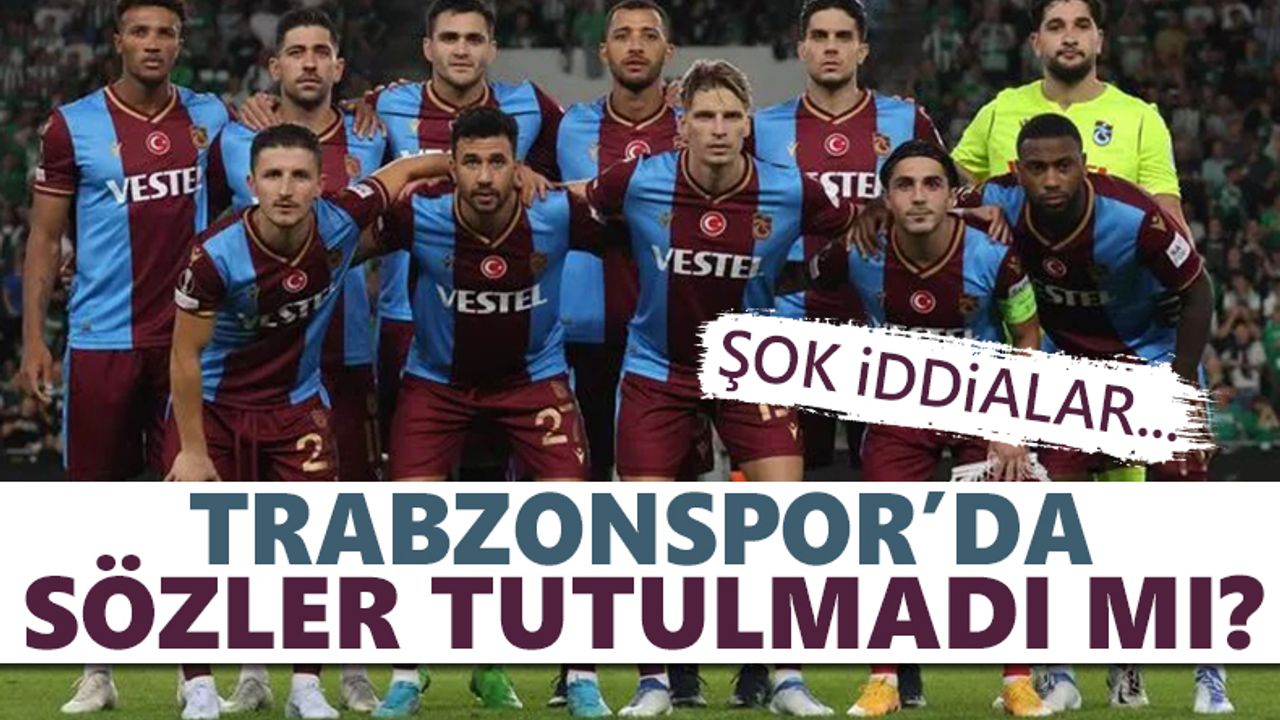 Trabzonspor'da sözler tutulmadı mı? Şok iddialar...