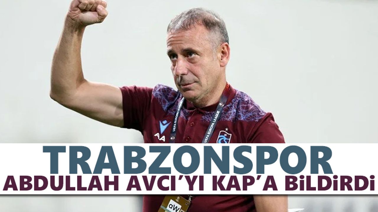 Trabzonspor Abdullah Avcı'yı KAP'a açıkladı