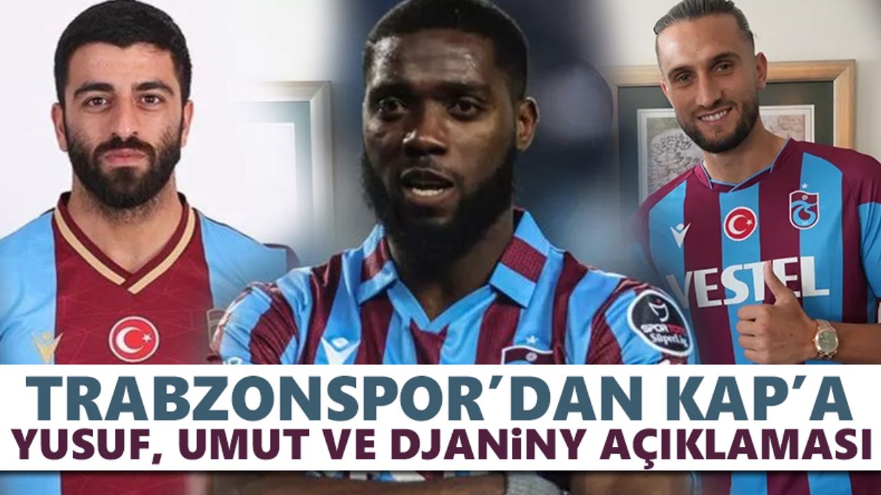 Trabzonspor'dan KAP'a Umut, Yusuf ve Djaniny açıklaması!