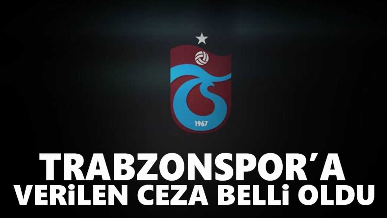 Trabzonspor'a verilen ceza açıklandı!
