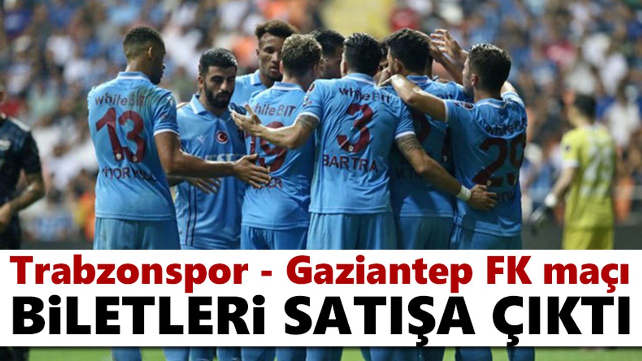 Trabzonspor - Gaziantep maçı biletleri satışta!