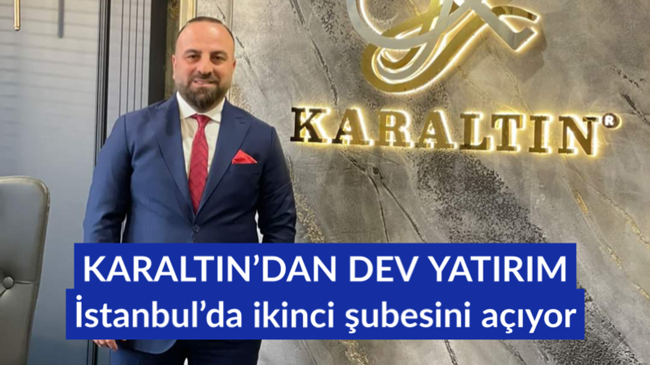 Karaltın, İstanbul’da ikinci şubesini açıyor