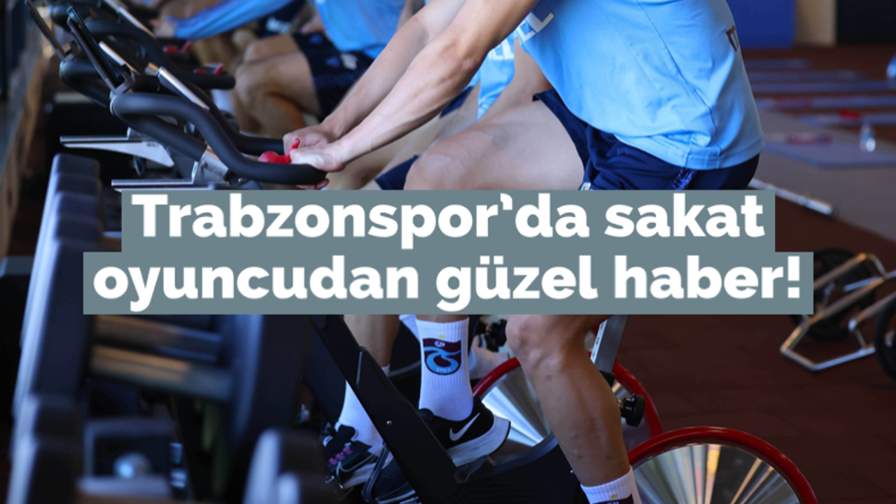 Trabzonspor’da sakat oyuncudan güzel haber!