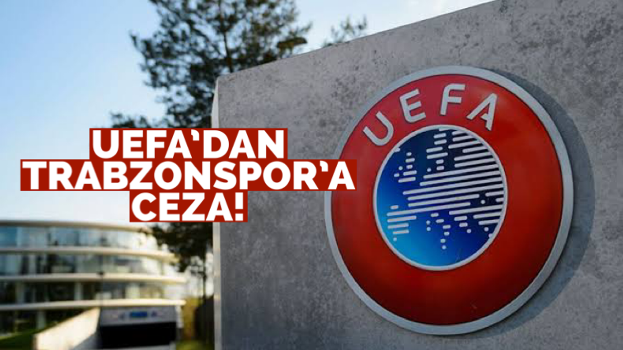 UEFA'dan Trabzonspor'a ceza geldi!
