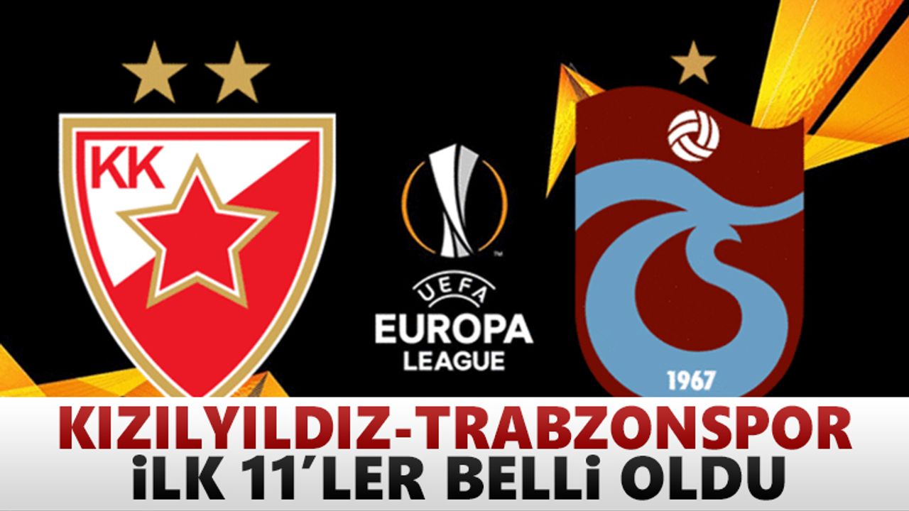 Kızılyıldız - Trabzonspor maçı ilk 11'leri açıklandı