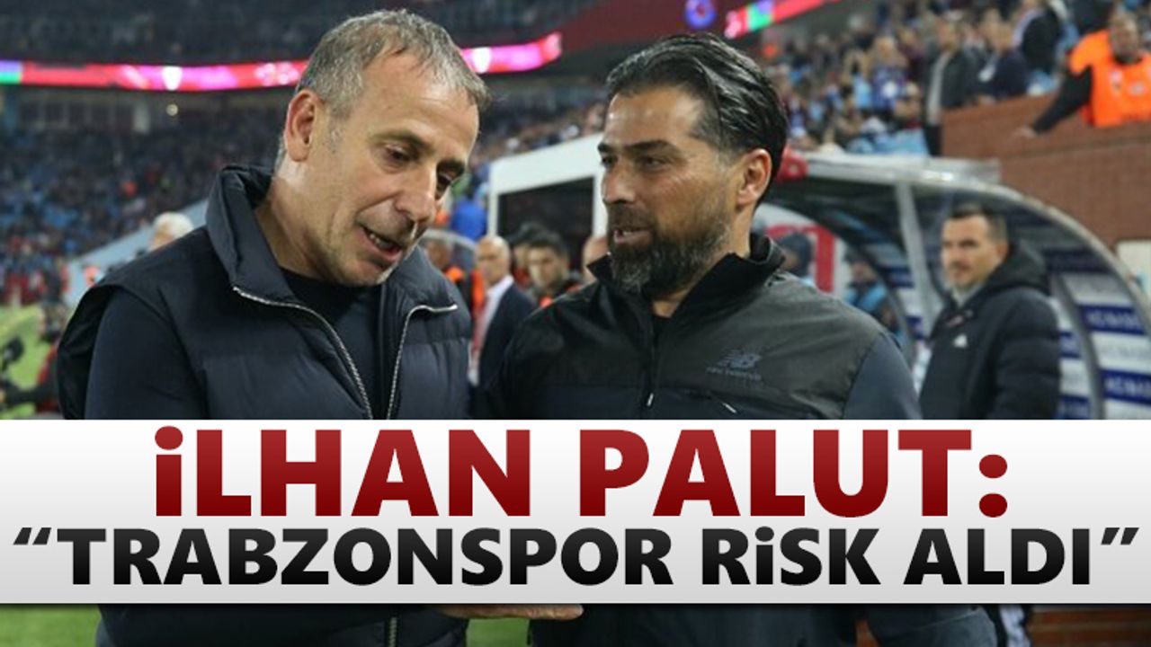 İlhan Palut: "Trabzonspor riskler aldı"