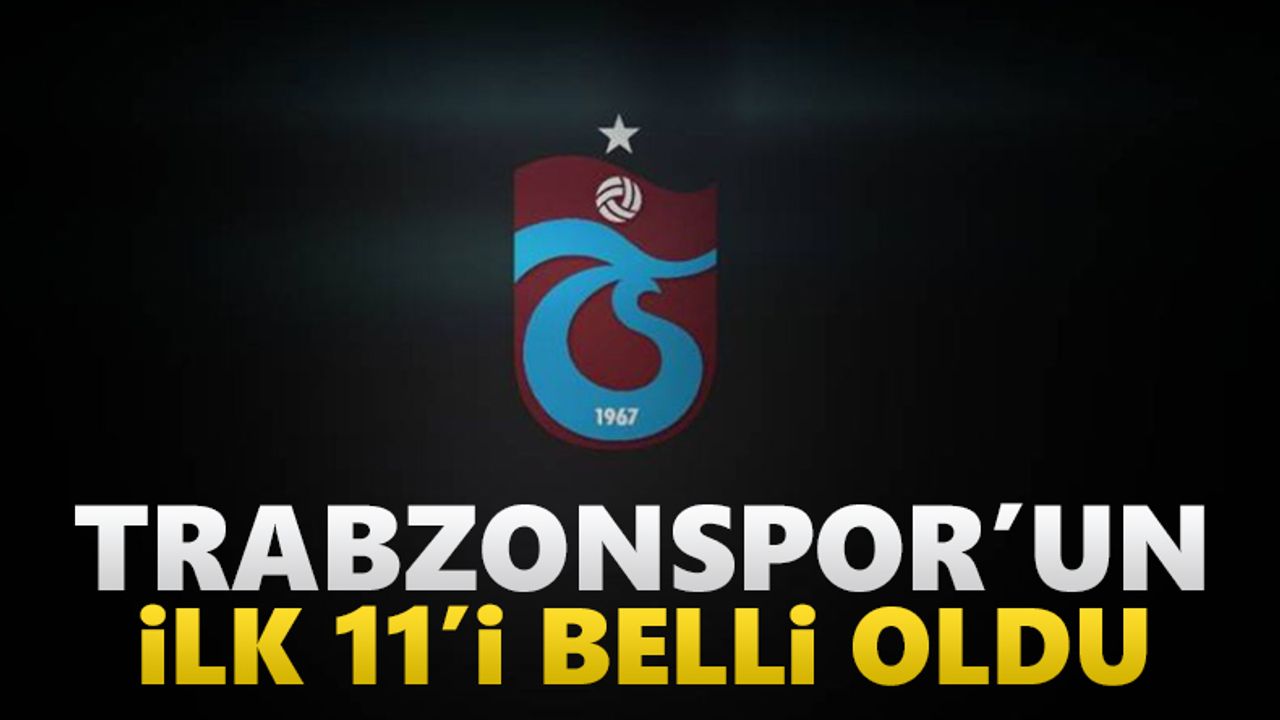 Trabzonspor'un Ferencvaros maçı ilk 11'i açıklandı
