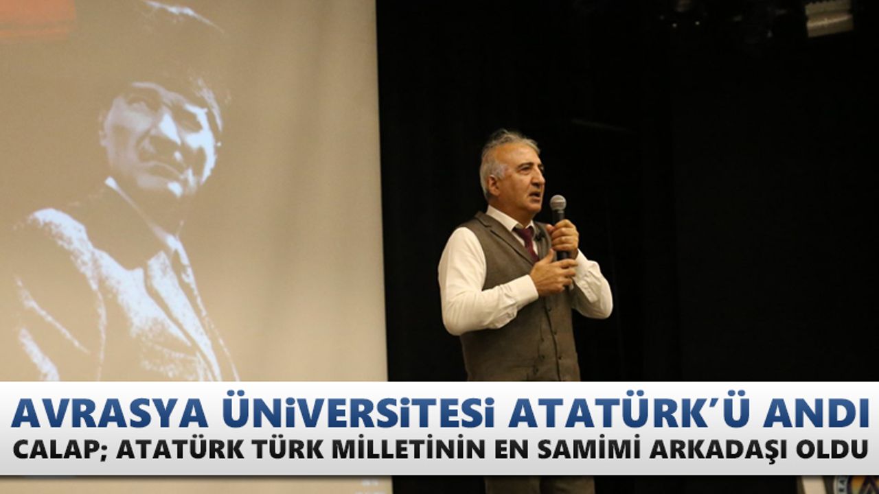 Calap; Atatürk Türk milletinin en samimi arkadaşı oldu