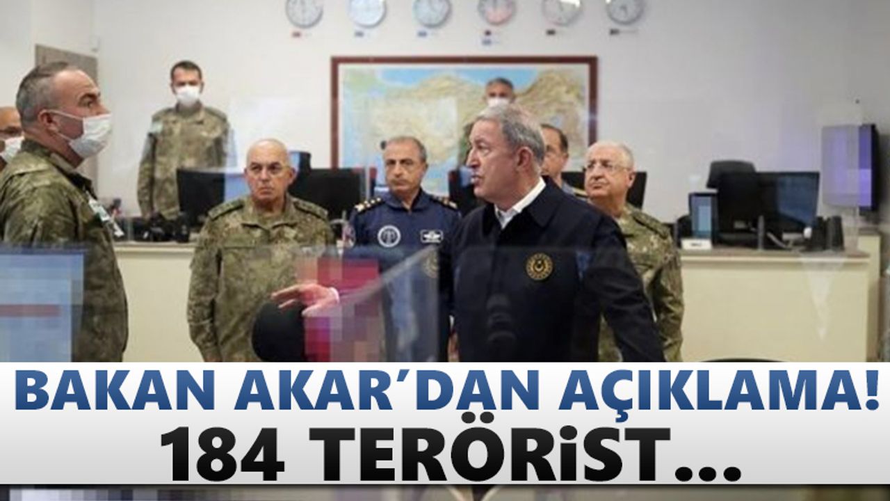 Bakan Akar'dan açıklama! 184 terörist...