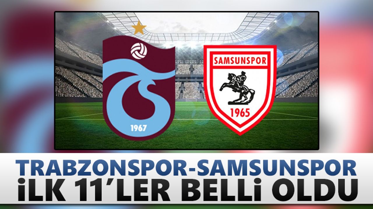 Trabzonspor - Samsunspor (ilk 11'ler)