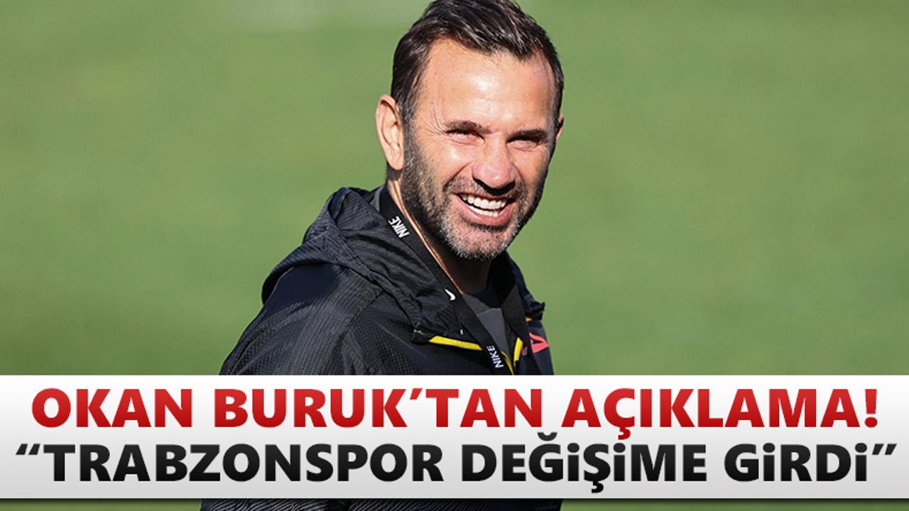 Okan Buruk'tan açıklama: "Trabzonspor değişime girdi"