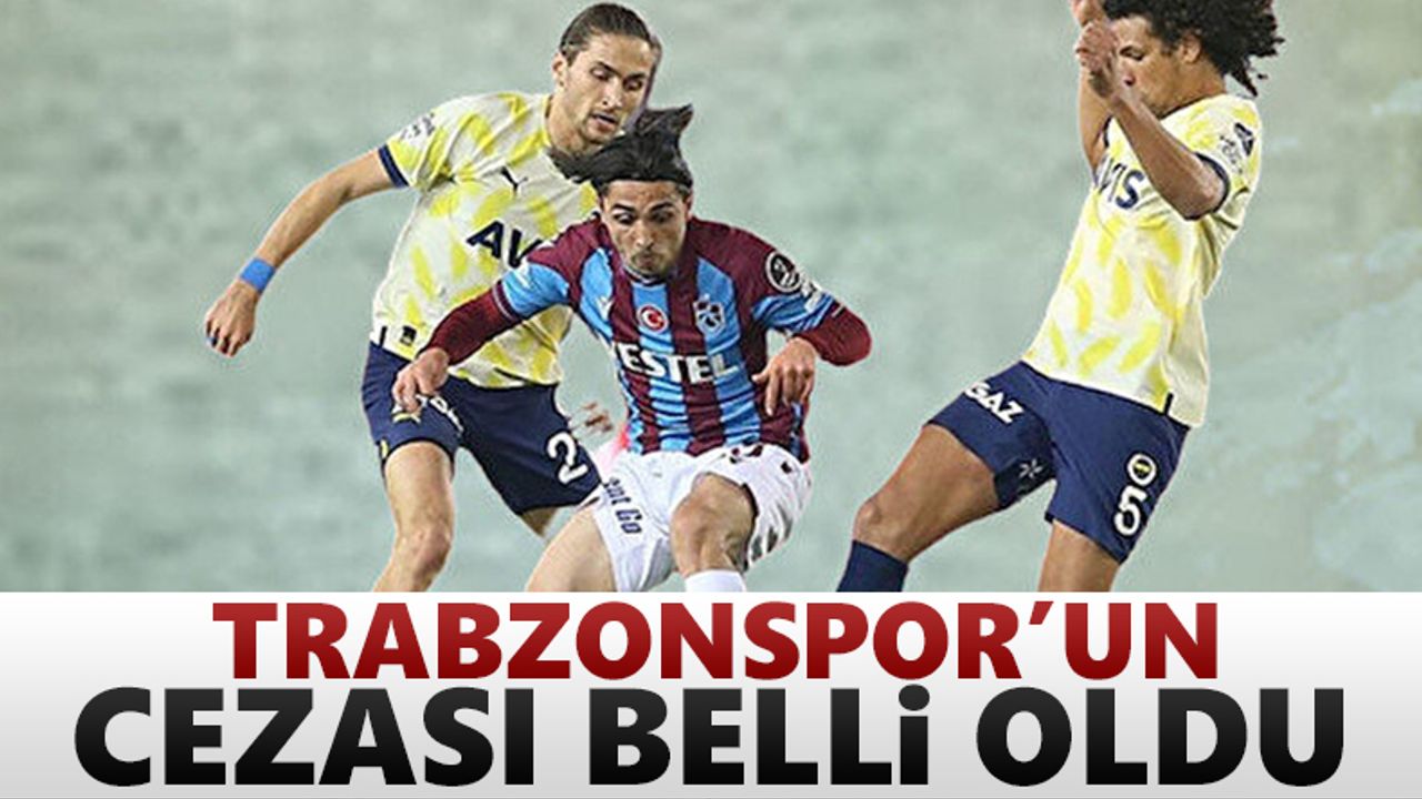 Trabzonspor'un Fenerbahçe maçı cezası açıklandı