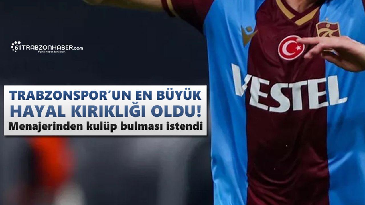 Trabzonspor’un en büyük hayal kırıklığı oldu!