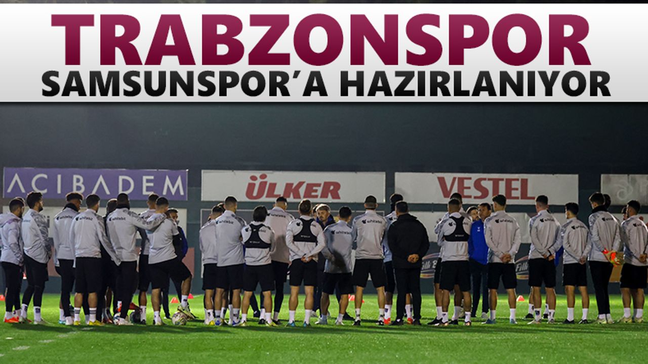 Trabzonspor, Samsunspor'a hazırlanıyor