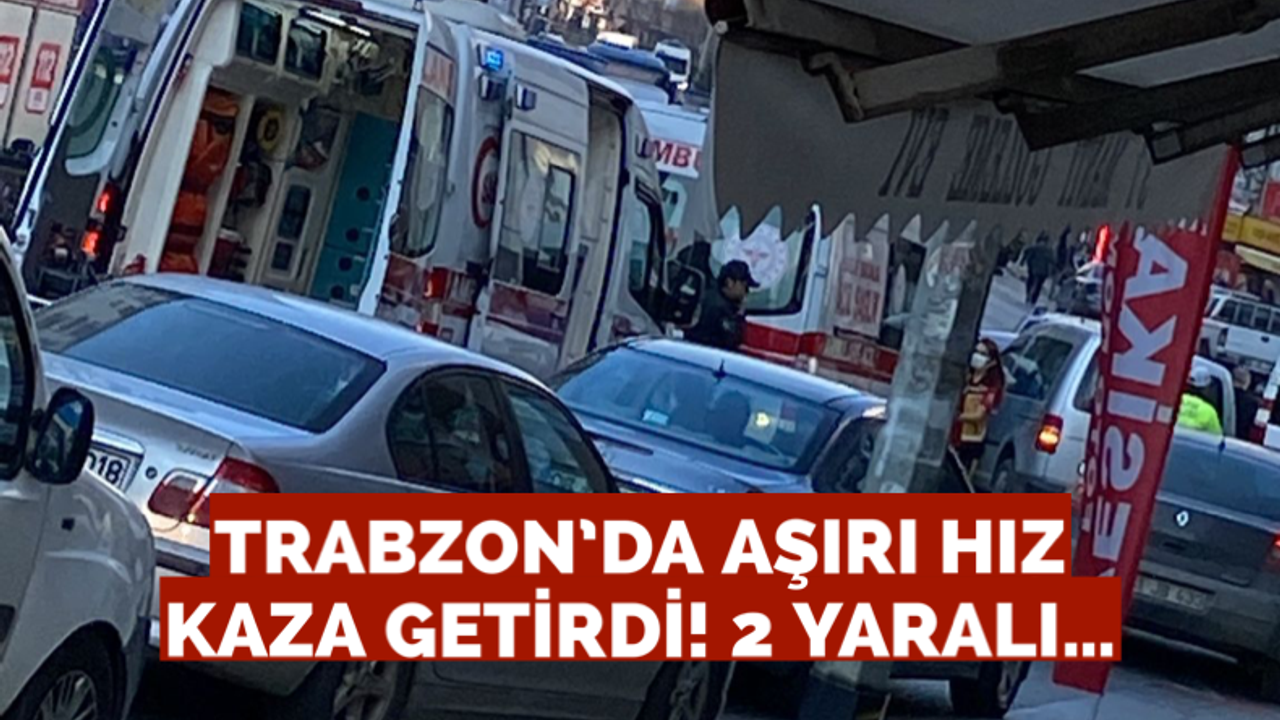 Trabzon’da aşırı hız kaza getirdi! 2 yaralı…