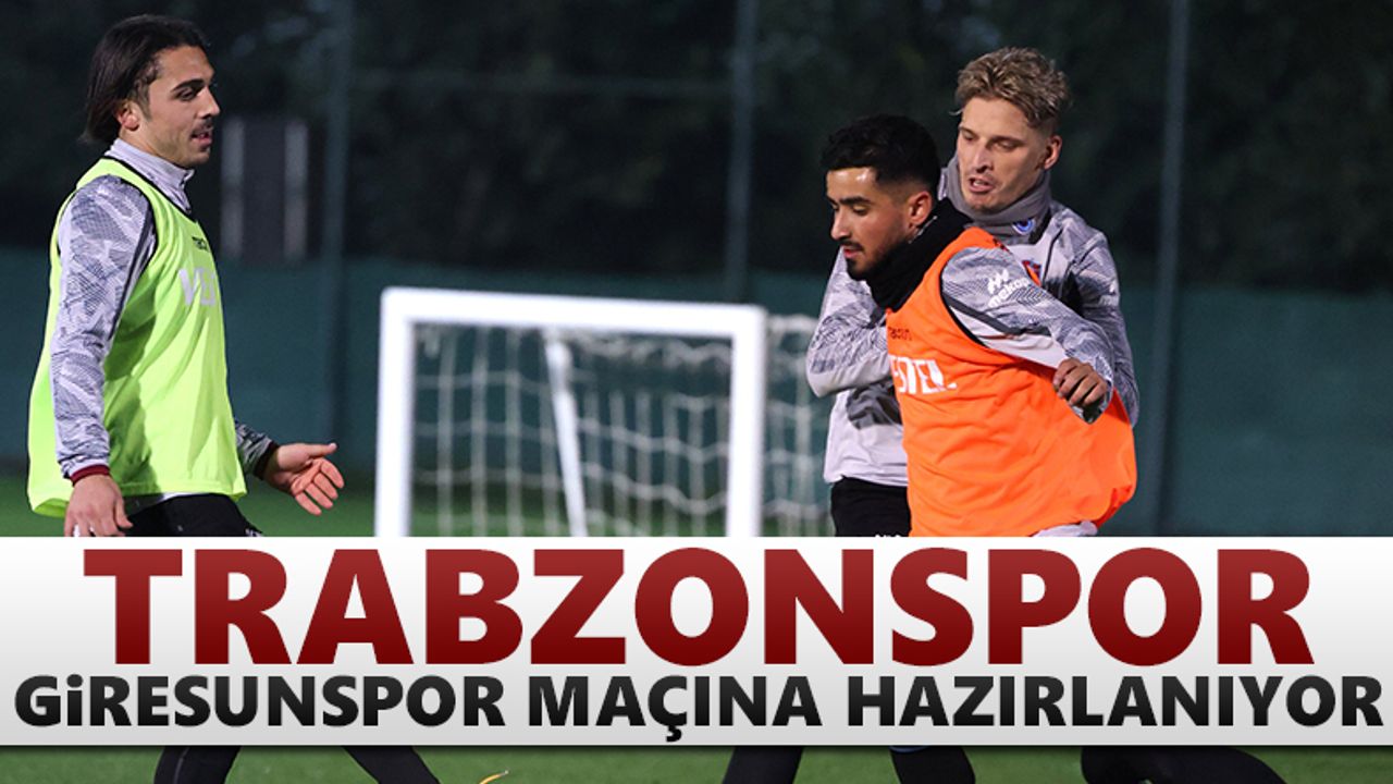 Trabzonspor, Giresunspor maçına hazırlanıyor
