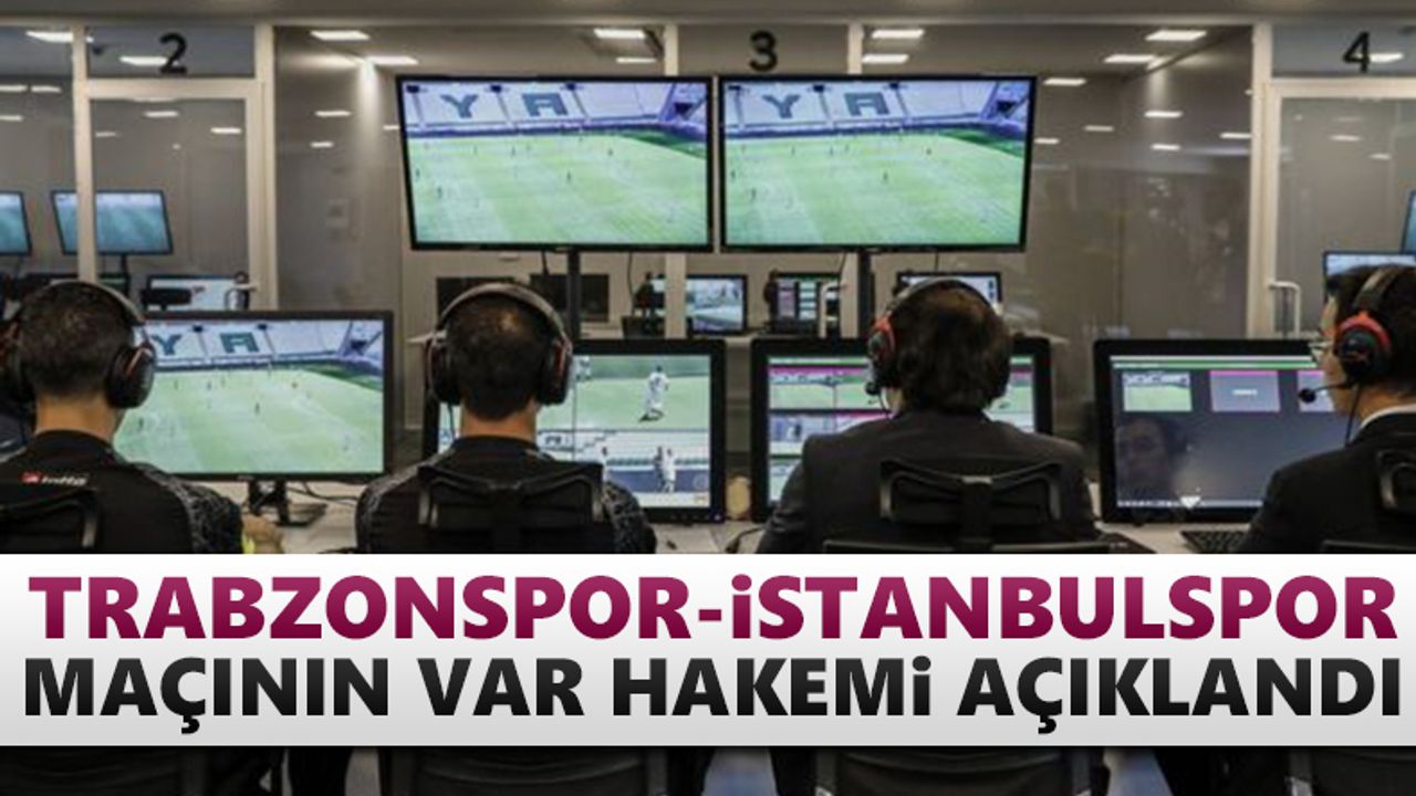 Trabzonspor-İstanbulspor maçının VAR hakemi belli oldu