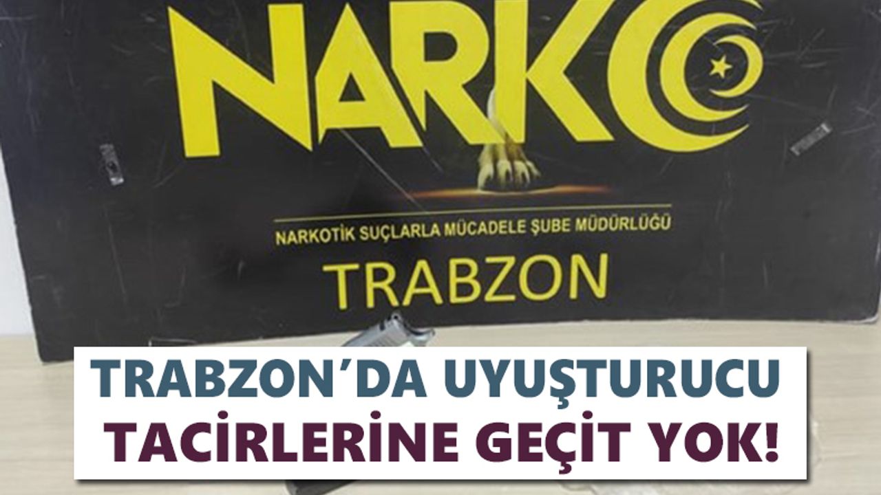 Trabzon’da uyuşturucu tacirlerine baskın!
