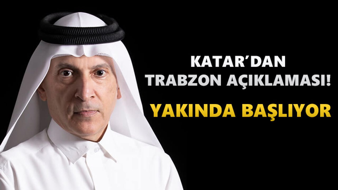 Katar'dan Trabzon açıklaması! Yakında başlıyor