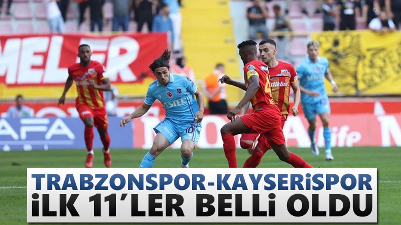 Trabzonspor - Kayserispor maçı 11'leri belli oldu