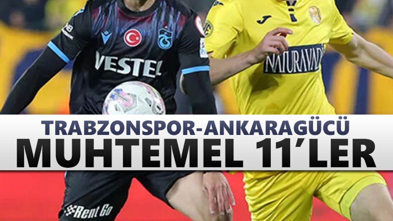 Trabzonspor-Ankaragücü maçı muhtemel 11’leri!