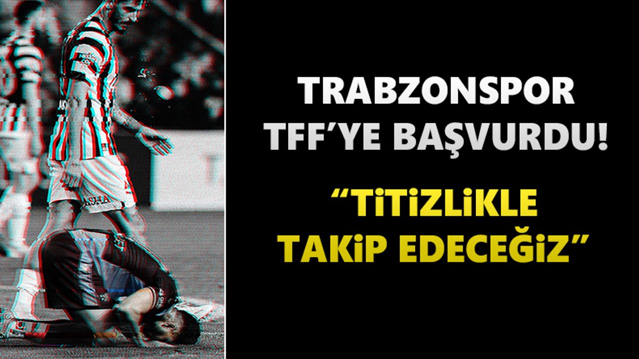 Trabzonspor TFF’ye başvurdu! Titizlikle takip edilecek…