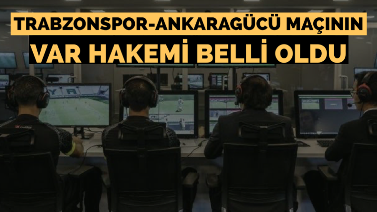 Trabzonspor - Ankaragücü maçı VAR hakemi açıklandı