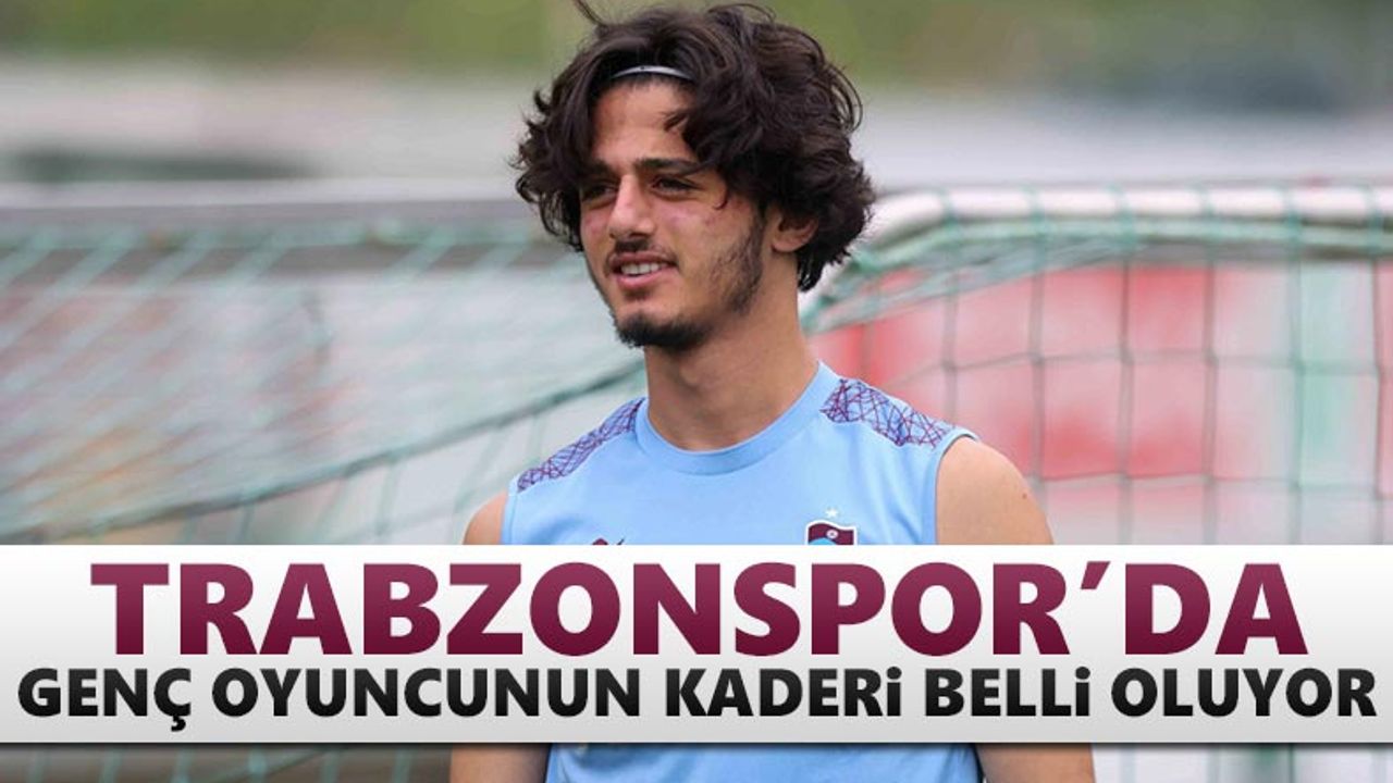 Trabzonspor'da genç oyuncunun kaderi belli oluyor