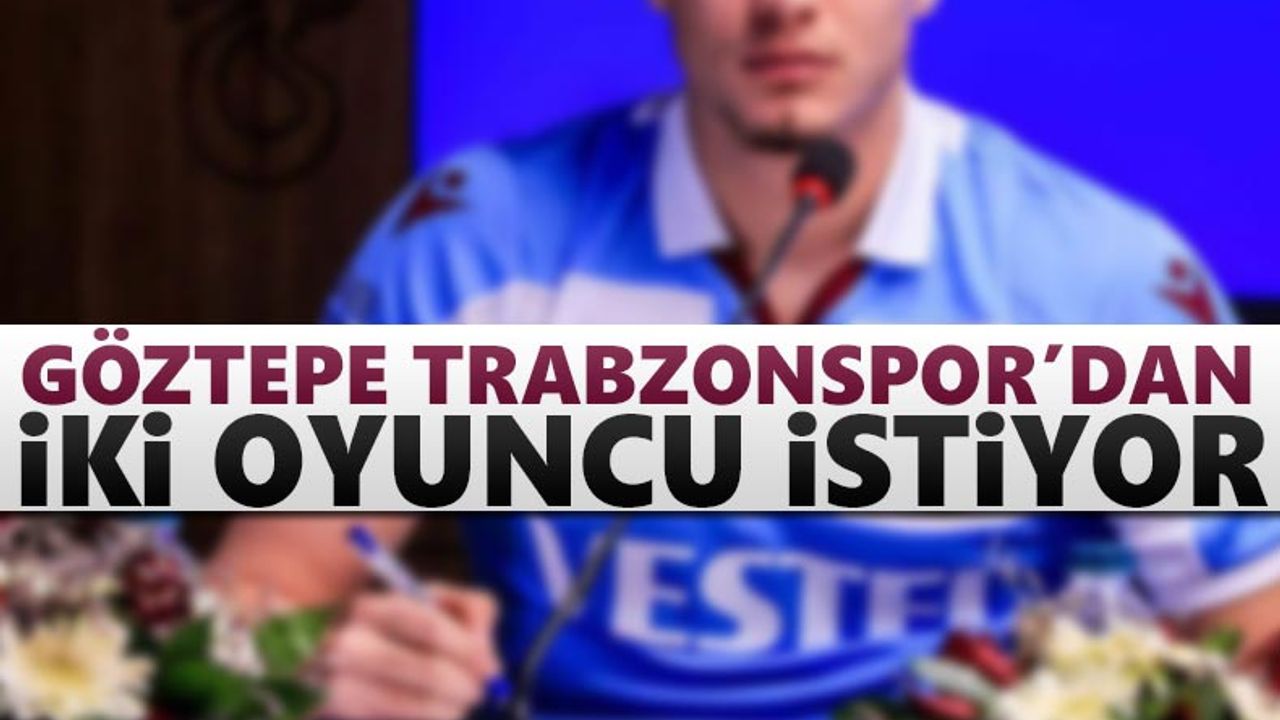 Göztepe Trabzonspor'dan iki oyuncu istiyor