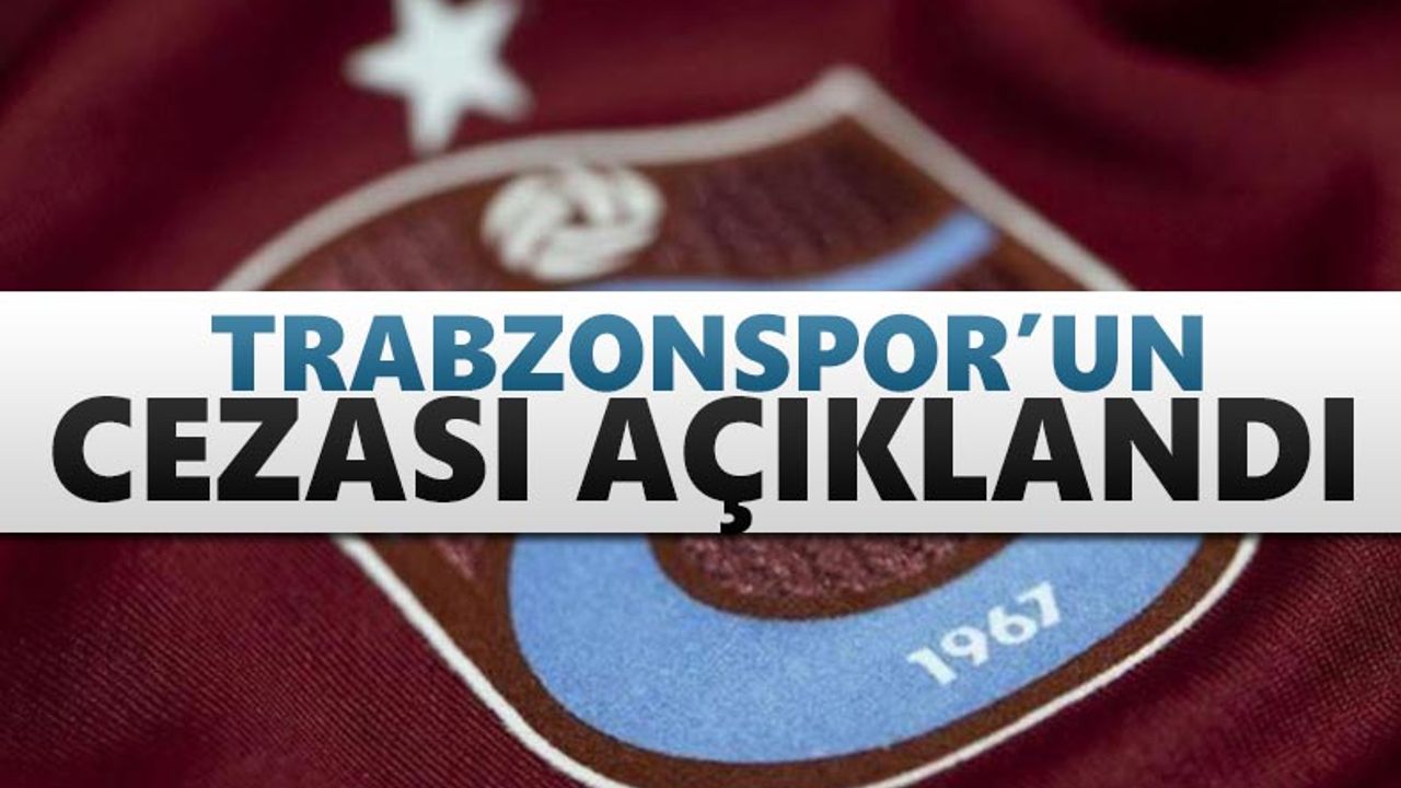 Trabzonspor'a PFDK tarafından verilen ceza açıklandı