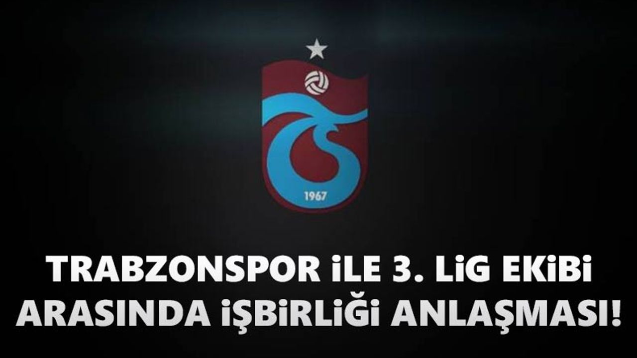 Trabzonspor ile 3. Lig ekibi arasında işbirliği anlaşması!