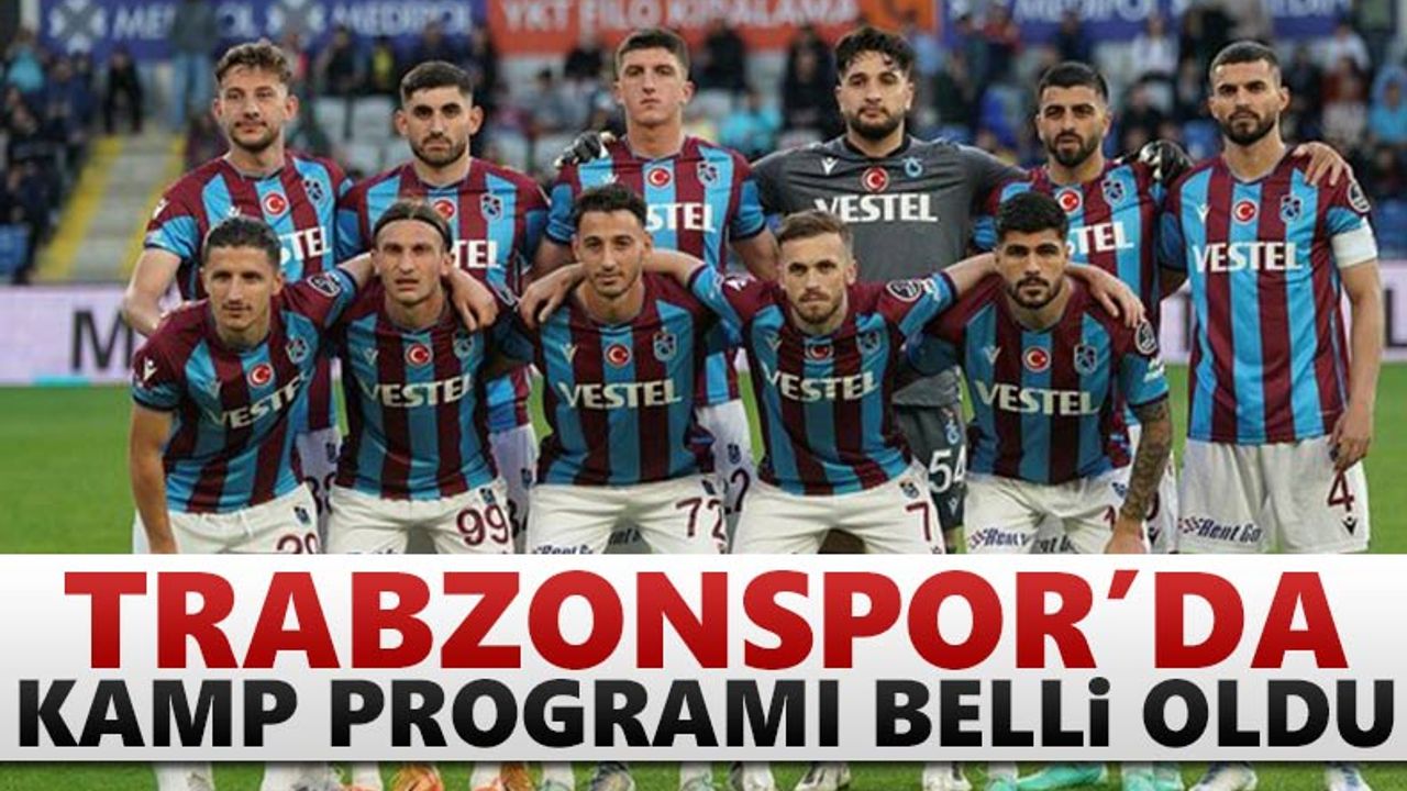 Trabzonspor’da kamp programı belli oldu