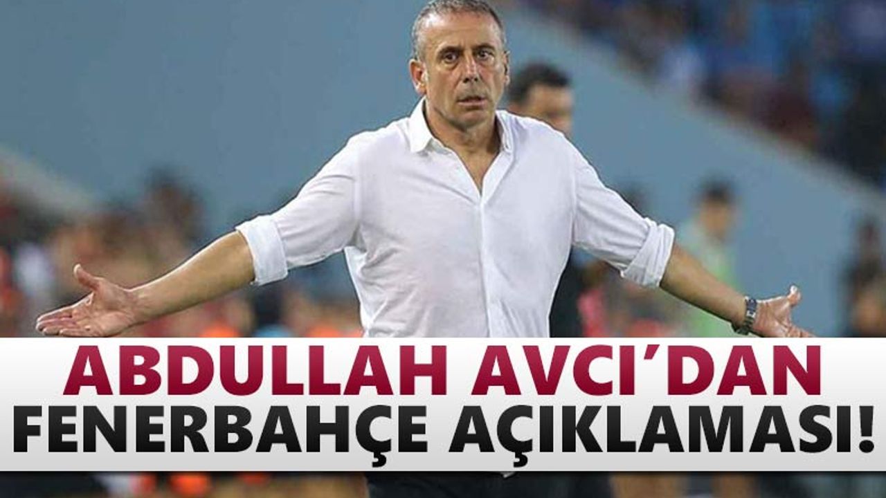 Abdullah Avcı'dan Fenerbahçe ve milli takım sözleri!