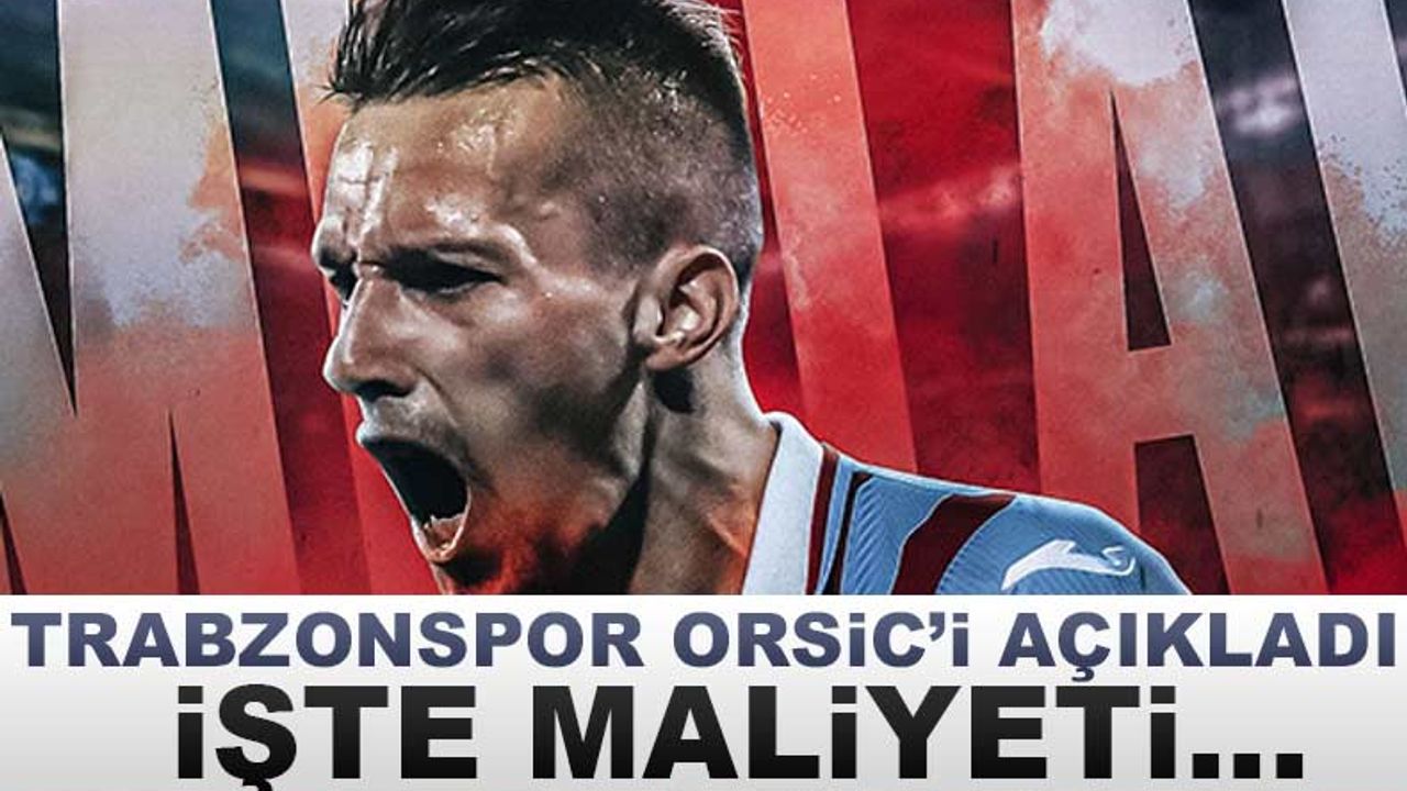 Trabzonspor Orsic’i açıkladı! İşte maliyeti…