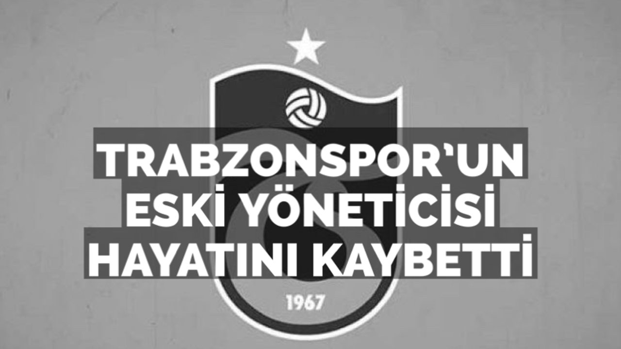 Trabzonspor eski yöneticisi Nurettin Aydın hayatını kaybetti
