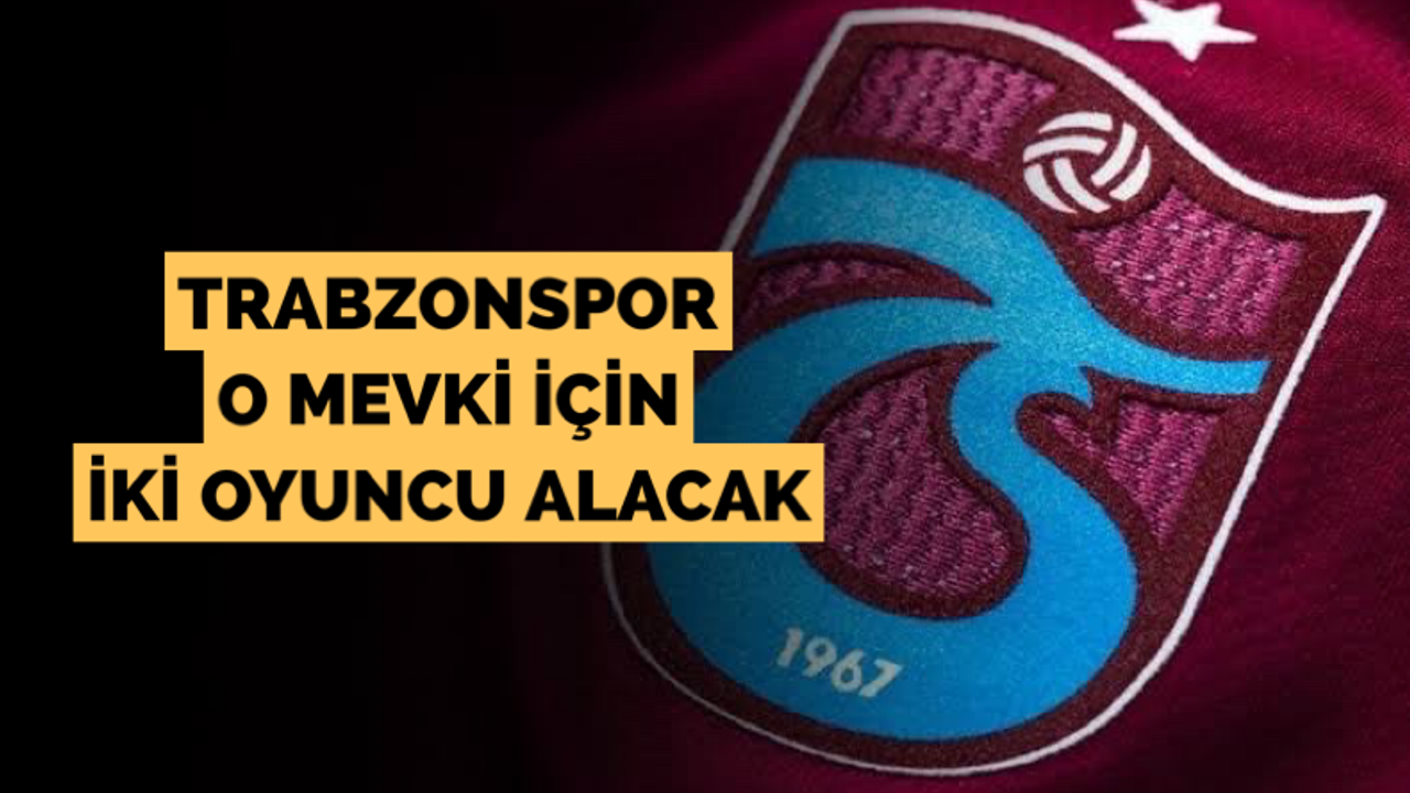 Trabzonspor o mevki için iki oyuncu alacak