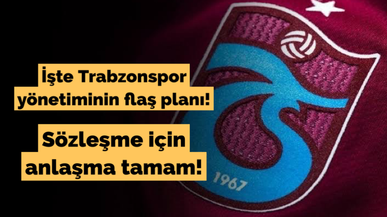 İşte Trabzonspor yönetiminin flaş planı! Sözleşme için anlaşma tamam!